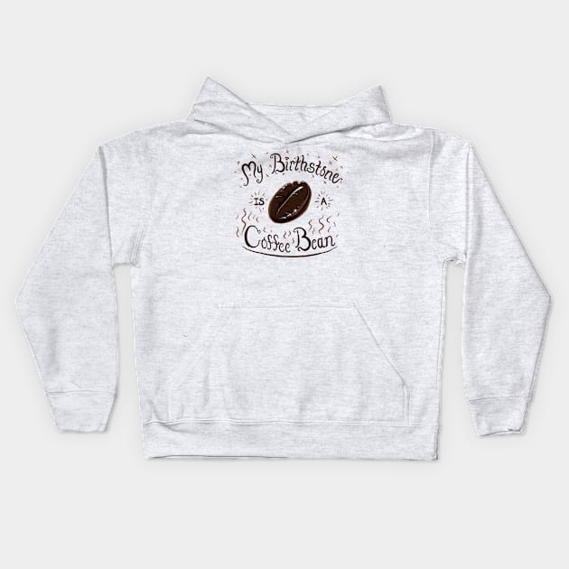 My Birthstone is a Coffee Bean Kids Hoodie by dauntlessds